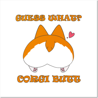 Guess What? Corgi Butt! Posters and Art